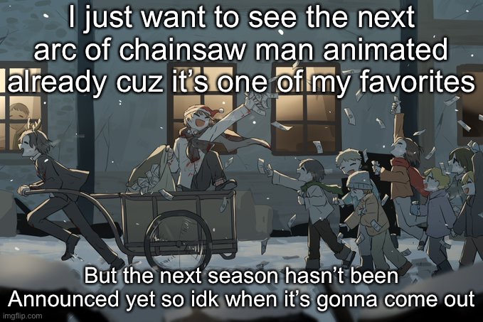 Avogado6 | I just want to see the next arc of chainsaw man animated already cuz it’s one of my favorites; But the next season hasn’t been Announced yet so idk when it’s gonna come out | image tagged in avogado6 | made w/ Imgflip meme maker