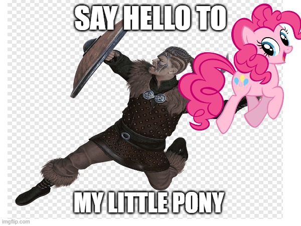 SAY HELLO TO; MY LITTLE PONY | made w/ Imgflip meme maker