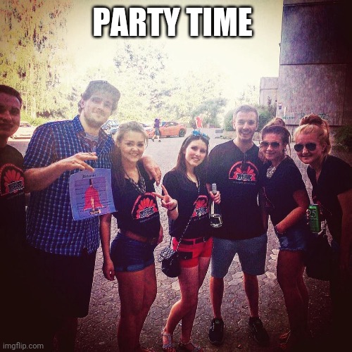 Party time | PARTY TIME | image tagged in party,girl,fun,funny,cheating,girlfriend | made w/ Imgflip meme maker