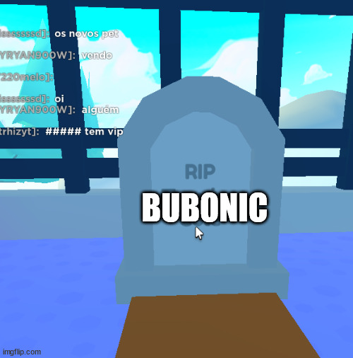 RIP | BUBONIC | image tagged in rip | made w/ Imgflip meme maker