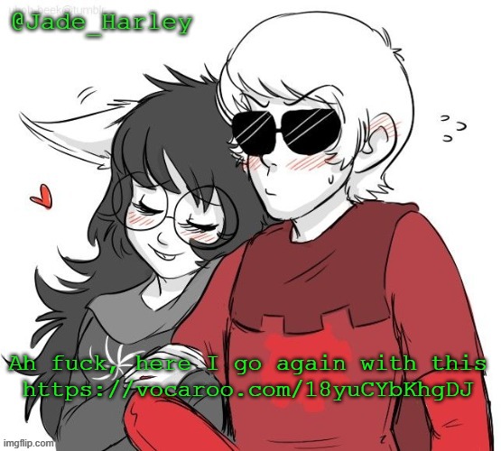 I had to run an errand for my mom, so I'm back now | Ah fuck, here I go again with this
https://vocaroo.com/18yuCYbKhgDJ | image tagged in jade x dave temp | made w/ Imgflip meme maker