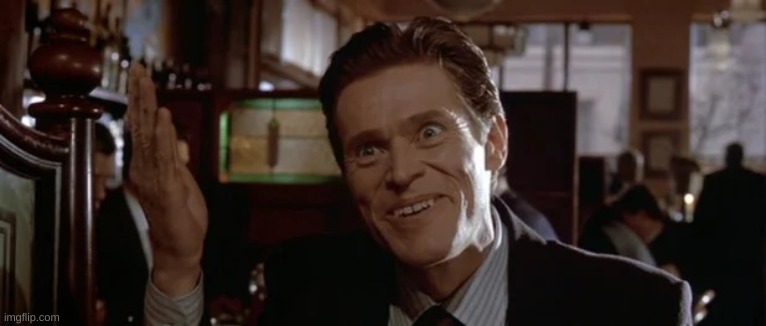 willem dafoe of course | image tagged in willem dafoe of course | made w/ Imgflip meme maker