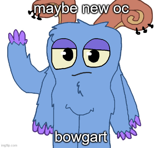 beloved bogart | maybe new oc; bowgart | image tagged in beloved bogart | made w/ Imgflip meme maker