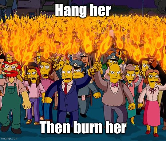 angry mob | Hang her Then burn her | image tagged in angry mob | made w/ Imgflip meme maker