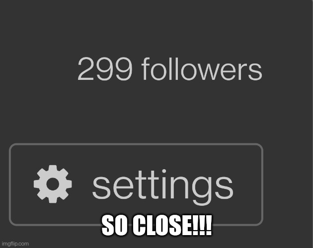 Just updated the stream description | SO CLOSE!!! | made w/ Imgflip meme maker