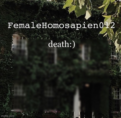 FemaleHomosapien012 | death:) | image tagged in femalehomosapien012 | made w/ Imgflip meme maker