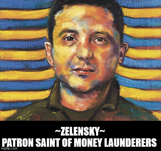 Volodymyr Zelensky painting | ~ZELENSKY~
PATRON SAINT OF MONEY LAUNDERERS | image tagged in volodymyr zelensky painting,saint of money launderers | made w/ Imgflip meme maker