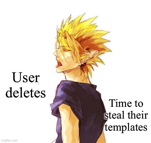Hiruma Yoichi | User deletes; Time to steal their templates | image tagged in hiruma yoichi | made w/ Imgflip meme maker