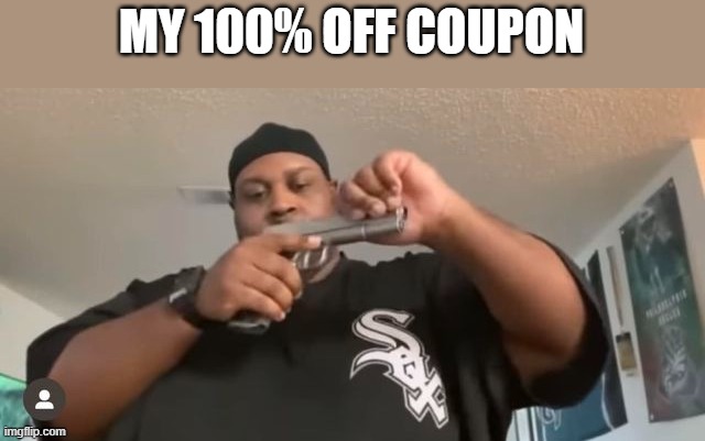 100% off coupon | MY 100% OFF COUPON | image tagged in coupon,kewlew | made w/ Imgflip meme maker