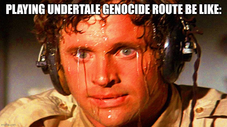 Facts | PLAYING UNDERTALE GENOCIDE ROUTE BE LIKE: | image tagged in sweaty tryhard | made w/ Imgflip meme maker