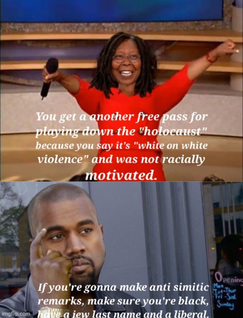 1 out of 3 is not a pass | image tagged in double standards,whoopi goldberg,kanye west,oprah you get a,roll safe think about it,anti-semite and a racist | made w/ Imgflip meme maker