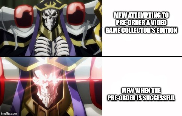 Super-Tier Magic: LET'S GOOOOOOOOO!!!! | MFW ATTEMPTING TO PRE-ORDER A VIDEO GAME COLLECTOR'S EDITION; MFW WHEN THE PRE-ORDER IS SUCCESSFUL | image tagged in ainz ooal gown | made w/ Imgflip meme maker