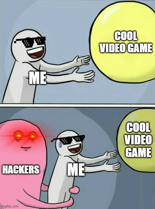 when a new game comes out | COOL VIDEO GAME; ME; COOL VIDEO GAME; HACKERS; ME | image tagged in memes,running away balloon,video games,hackers | made w/ Imgflip meme maker