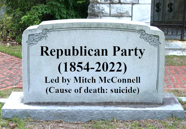 Republican Party (1854-2022) Commits Suicide | image tagged in republican party,mitch mcconnell,rinos,suicide | made w/ Imgflip meme maker