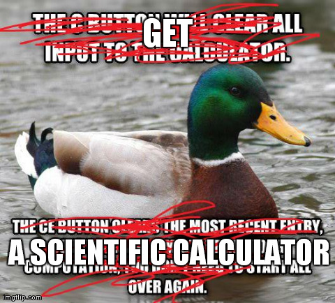 GET A SCIENTIFIC CALCULATOR | image tagged in AdviceAnimals | made w/ Imgflip meme maker