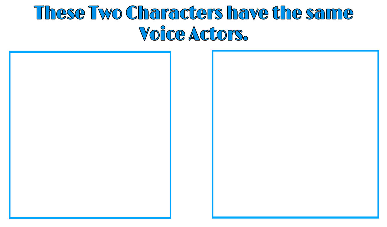 High Quality same voice actor Blank Meme Template