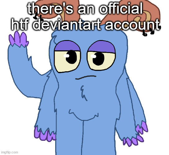 beloved bogart | there's an official htf deviantart account | image tagged in beloved bogart | made w/ Imgflip meme maker