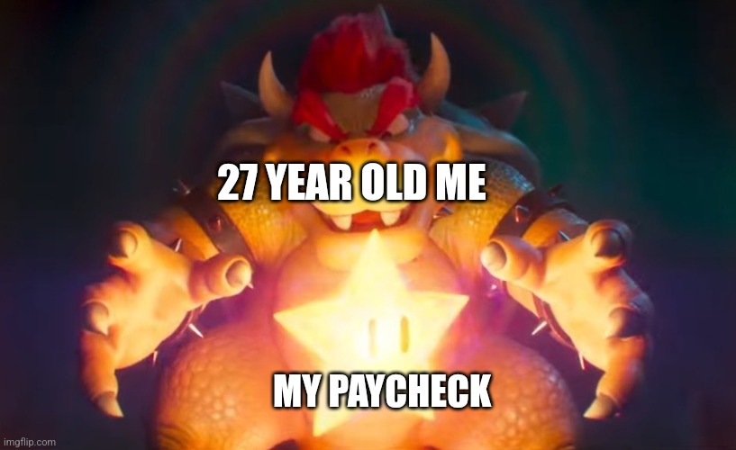 First paychecks be like | 27 YEAR OLD ME; MY PAYCHECK | image tagged in i've finally found it | made w/ Imgflip meme maker
