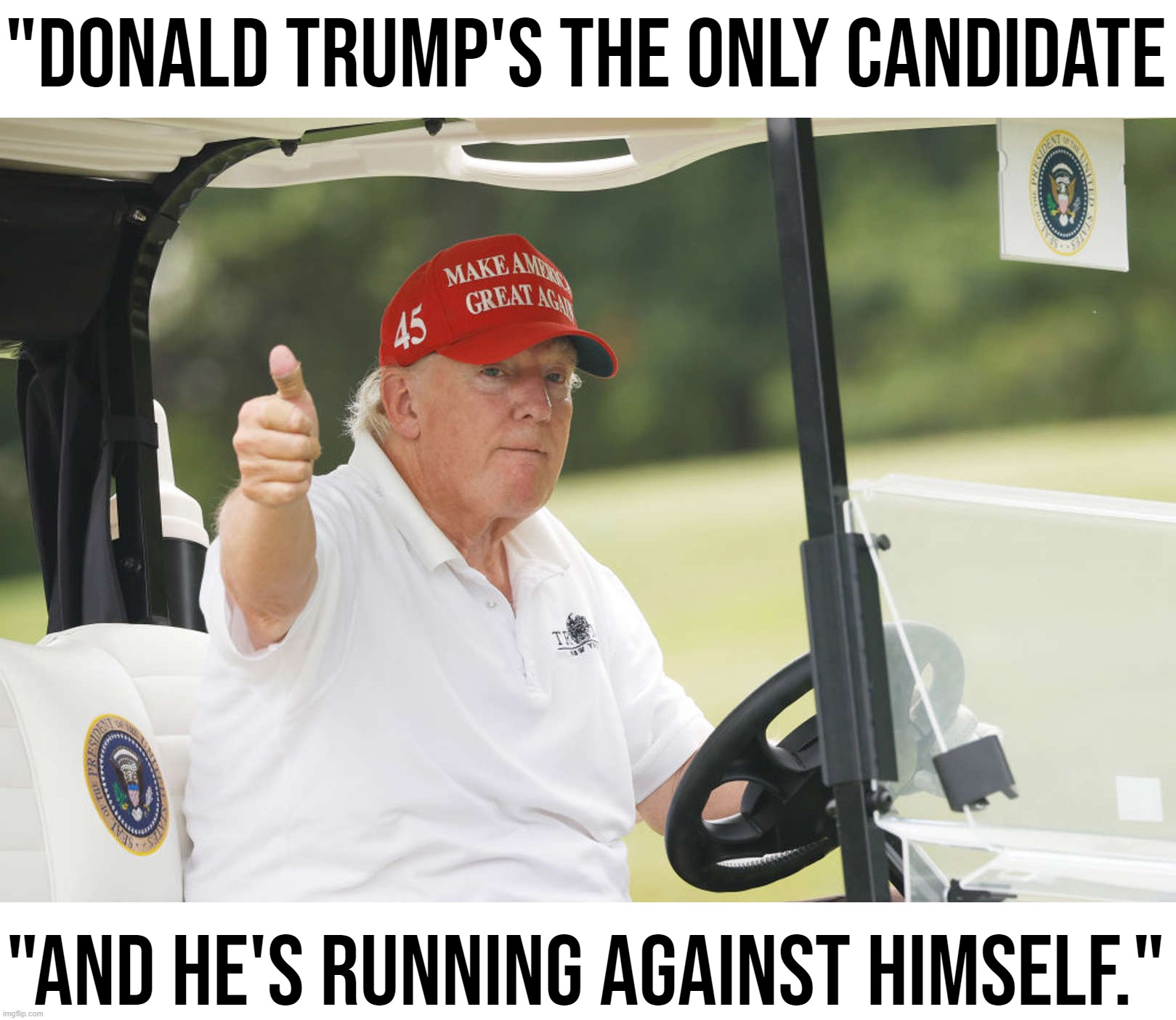 Summing up the first phase of this inept, meltdown-ridden Trump 2024 "campaign" | "Donald Trump's the only candidate; "And he's running against himself." | image tagged in old donald trump thumbs up,trump 2024,donald trump,trump is an asshole,trump is a moron,donald trump is an idiot | made w/ Imgflip meme maker