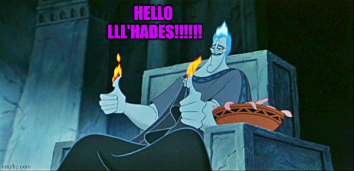 Hades Ladies | HELLO 
LLL'HADES!!!!!! | image tagged in hades in hell | made w/ Imgflip meme maker