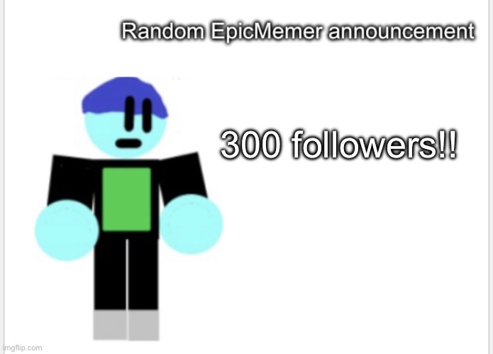 Let’s go | 300 followers!! | image tagged in epicmemer announcement | made w/ Imgflip meme maker
