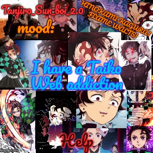 Tanjiro_Sun_boi_2.0's temp ☀ | I have a Taiko Web addiction; Help | image tagged in tanjiro_sun_boi_2 0's temp | made w/ Imgflip meme maker