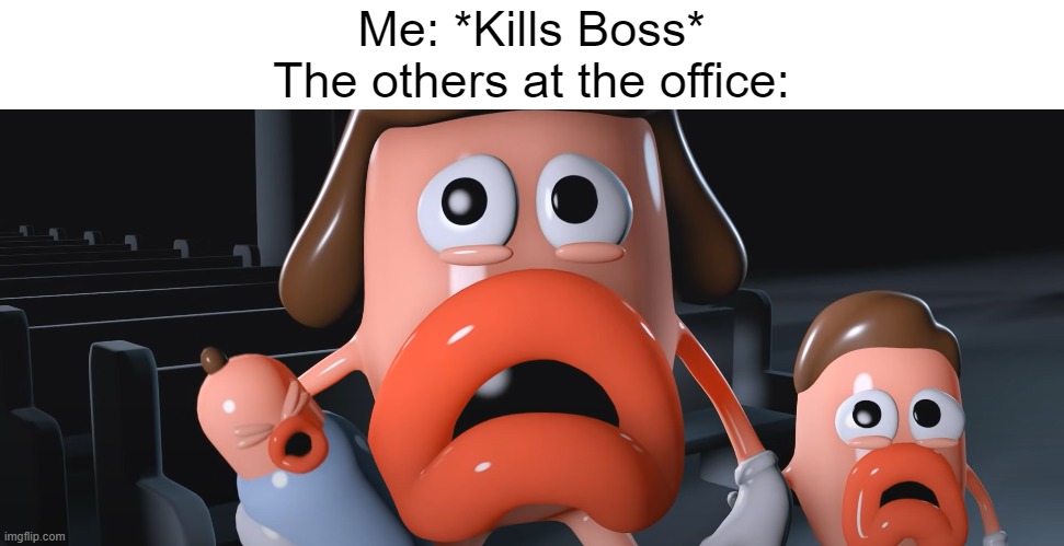 le dark meme | Me: *Kills Boss*
The others at the office: | image tagged in dark humor | made w/ Imgflip meme maker