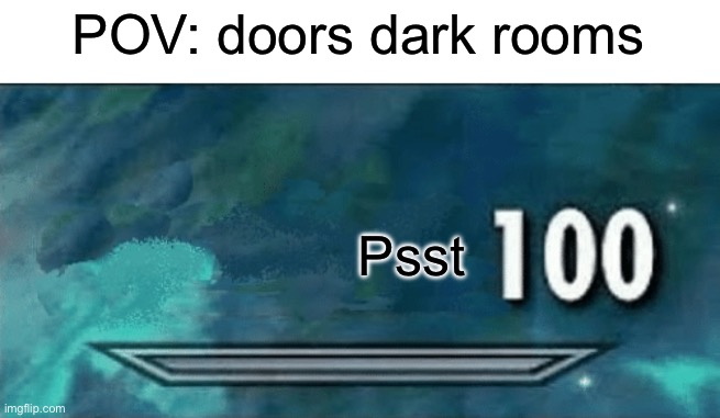 doors | POV: doors dark rooms; Psst | image tagged in skyrim skill meme,doors,screech | made w/ Imgflip meme maker