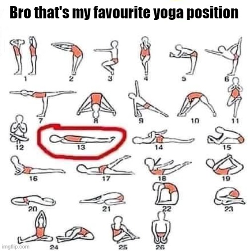 Bro that's my favourite yoga position | made w/ Imgflip meme maker