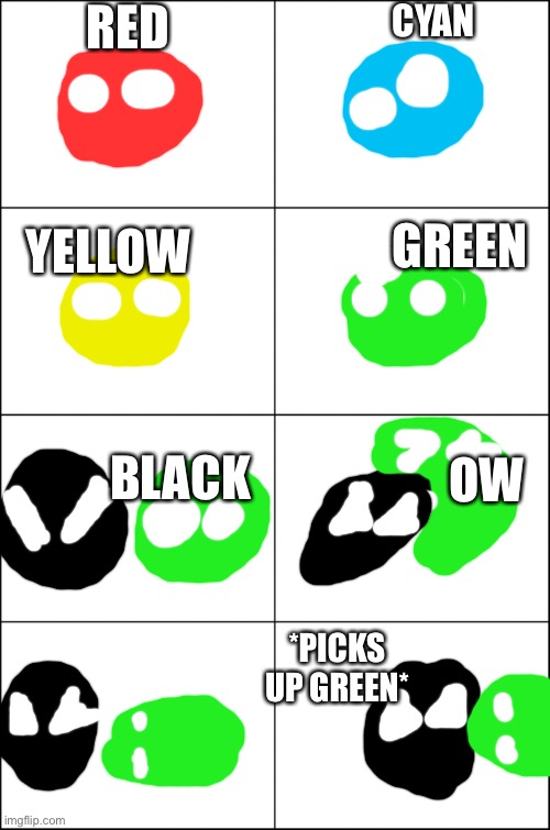 Eight panel rage comic maker | RED; CYAN; YELLOW; GREEN; BLACK; OW; *PICKS UP GREEN* | image tagged in eight panel rage comic maker | made w/ Imgflip meme maker