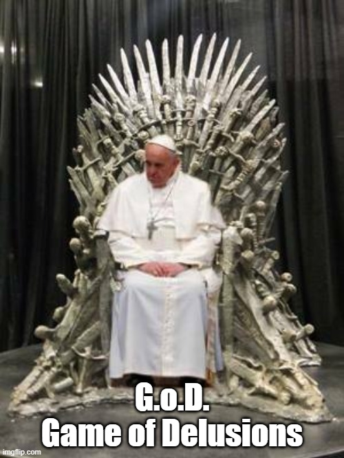 GoD Game of Dewlusions | G.o.D.
Game of Delusions | image tagged in got,game of thrones,pope | made w/ Imgflip meme maker