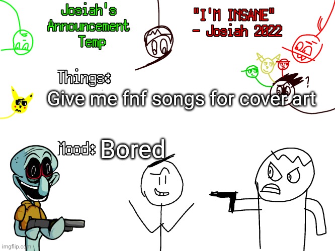 Please? | Give me fnf songs for cover art; Bored | image tagged in josiah's announcements | made w/ Imgflip meme maker