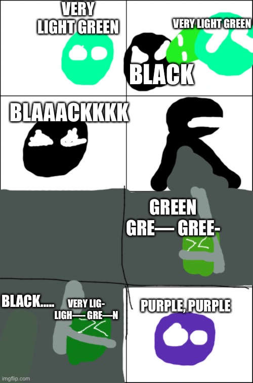 Color Lore part 2 | VERY LIGHT GREEN; VERY LIGHT GREEN; BLACK; BLAAACKKKK; GREEN GRE— GREE-; BLACK….. PURPLE, PURPLE; VERY LIG- LIGH—- GRE—N | image tagged in eight panel rage comic maker | made w/ Imgflip meme maker