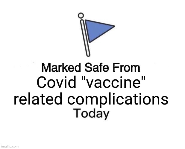 Marked Safe From | Covid "vaccine" related complications | image tagged in memes,marked safe from | made w/ Imgflip meme maker