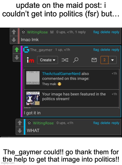 maid post update! | update on the maid post: i couldn’t get into politics (fsr) but…; The_gaymer could!! go thank them for the help to get that image into politics!! | image tagged in femboy,maid,joe biden | made w/ Imgflip meme maker