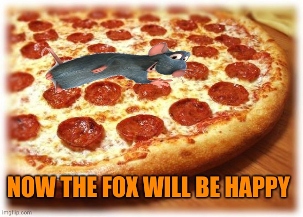A dead rat on a domino's pizza | NOW THE FOX WILL BE HAPPY | image tagged in coming out pizza,fox,facts | made w/ Imgflip meme maker