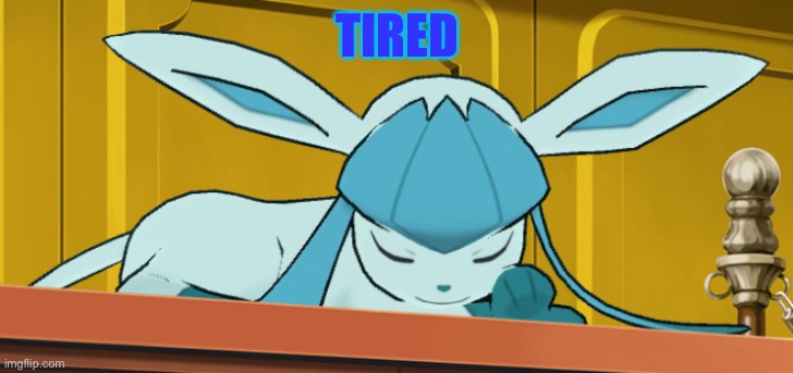 sleeping glaceon | TIRED | image tagged in sleeping glaceon,glaceon,pokemon | made w/ Imgflip meme maker