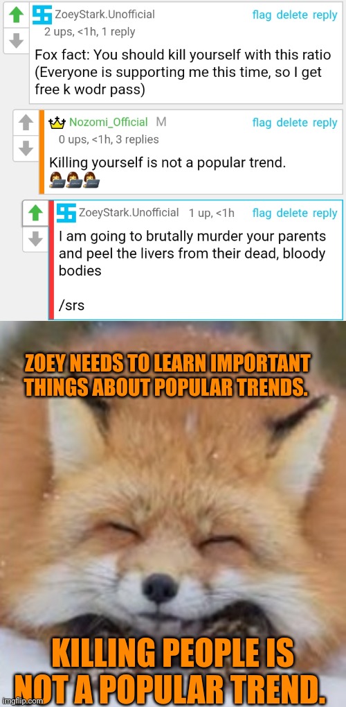 You need to learn important facts. | ZOEY NEEDS TO LEARN IMPORTANT THINGS ABOUT POPULAR TRENDS. KILLING PEOPLE IS NOT A POPULAR TREND. | image tagged in important,facts,do not kill,people | made w/ Imgflip meme maker