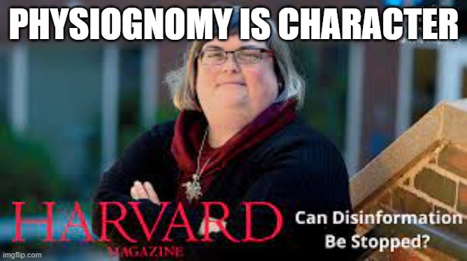 omg | PHYSIOGNOMY IS CHARACTER | image tagged in memes | made w/ Imgflip meme maker