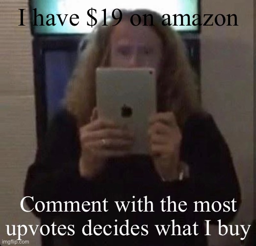 Do it | I have $19 on amazon; Comment with the most upvotes decides what I buy | image tagged in amazon,megadeth | made w/ Imgflip meme maker