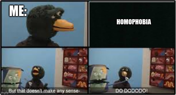 *insert funny title here* | ME:; HOMOPHOBIA | image tagged in dhmis | made w/ Imgflip meme maker
