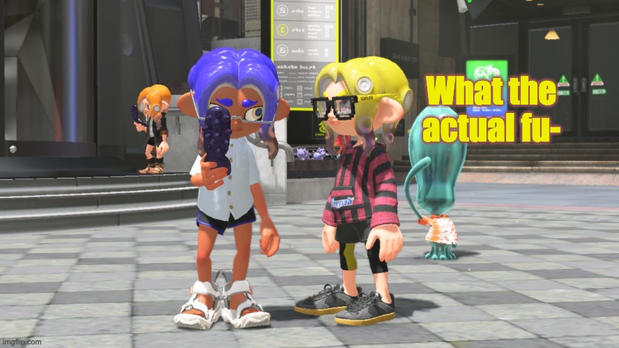 What the actual fu- | What the actual fu- | image tagged in memes,splatoon,what the fu- | made w/ Imgflip meme maker