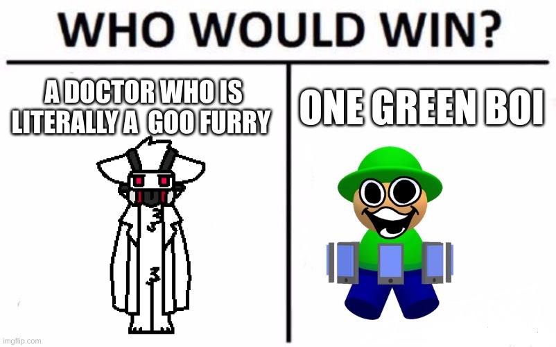 more better than dream vs Rosa parks | A DOCTOR WHO IS LITERALLY A  GOO FURRY; ONE GREEN BOI | image tagged in memes,who would win,changed,dave and bambi | made w/ Imgflip meme maker