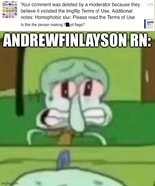 Right after I criticized him. What a coincidence. | ANDREWFINLAYSON RN: | image tagged in squidward crying | made w/ Imgflip meme maker