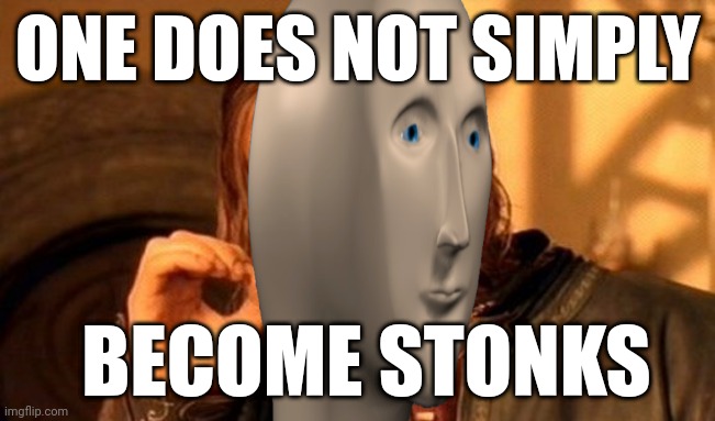 One Does Not Simply | ONE DOES NOT SIMPLY; BECOME STONKS | image tagged in memes,one does not simply | made w/ Imgflip meme maker