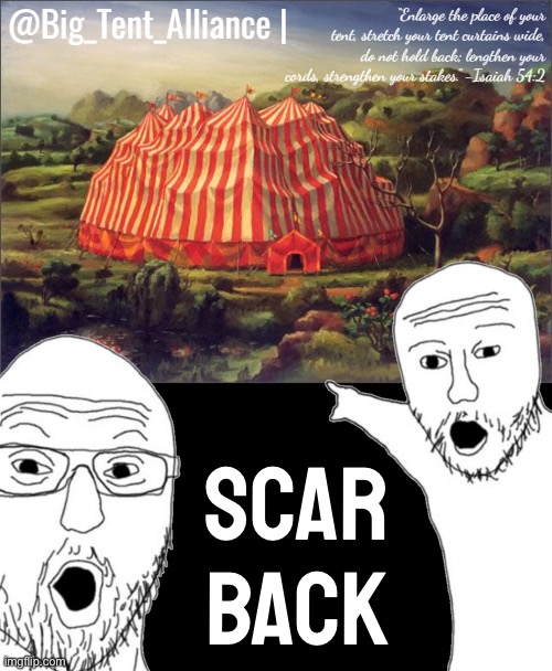 Big Tent Announcement: Scar Back | Scar back | image tagged in big tent alliance announcement template,s,c,a,r,back | made w/ Imgflip meme maker