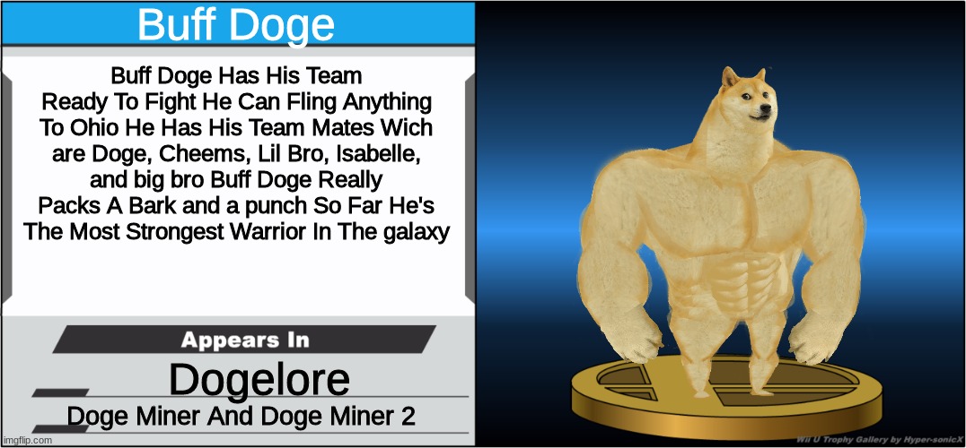A New Trophy For Memers | Buff Doge; Buff Doge Has His Team Ready To Fight He Can Fling Anything To Ohio He Has His Team Mates Wich are Doge, Cheems, Lil Bro, Isabelle, and big bro Buff Doge Really Packs A Bark and a punch So Far He's The Most Strongest Warrior In The galaxy; Dogelore; Doge Miner And Doge Miner 2 | image tagged in smash bros trophy,super smash bros,trophy,buff doge,doge,memes | made w/ Imgflip meme maker