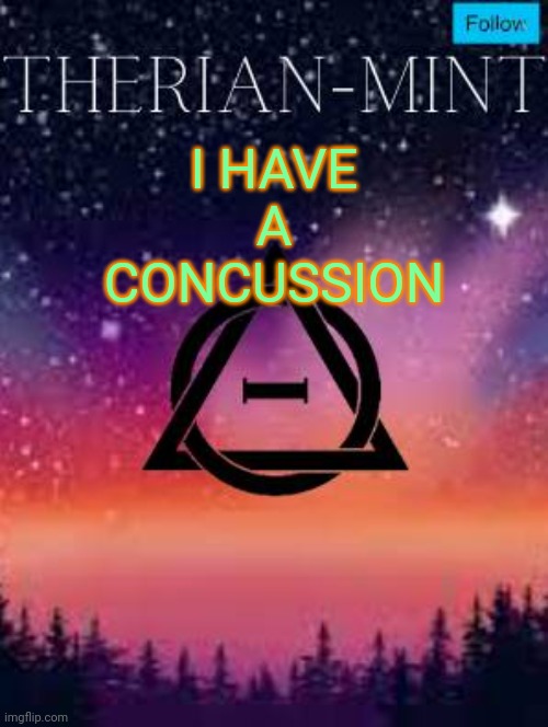 Therian | I HAVE A CONCUSSION | image tagged in therian | made w/ Imgflip meme maker