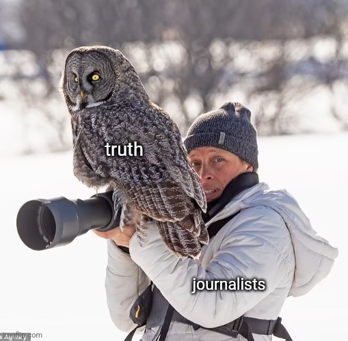 truth; journalists | made w/ Imgflip meme maker