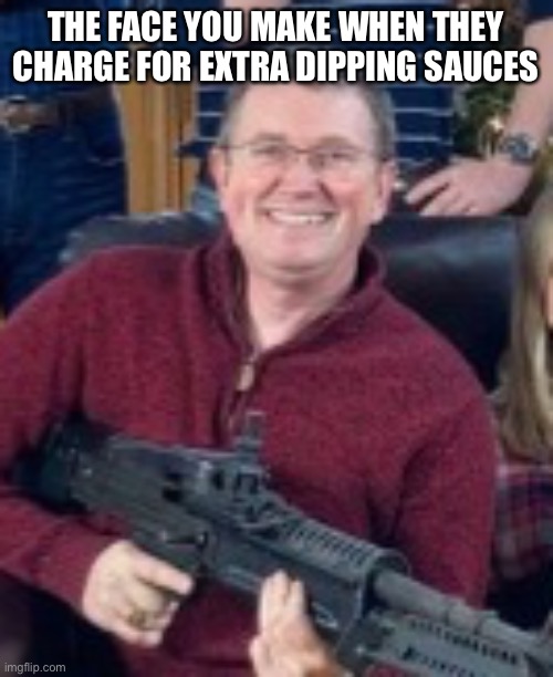 THE FACE YOU MAKE WHEN THEY CHARGE FOR EXTRA DIPPING SAUCES | made w/ Imgflip meme maker